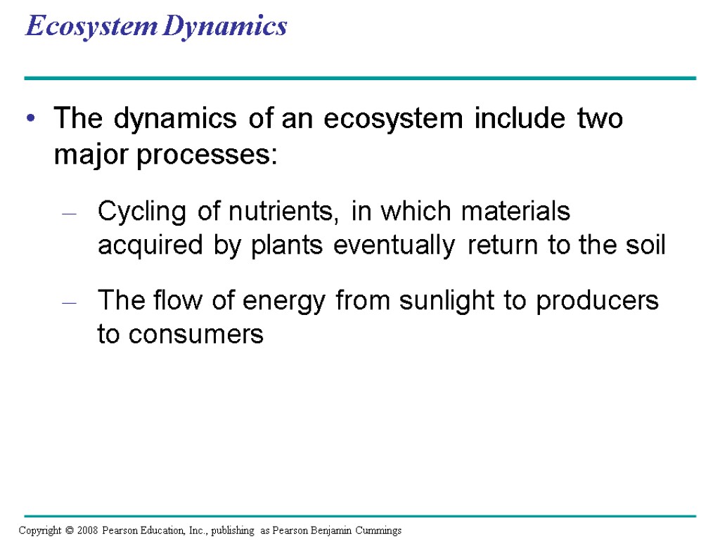 Ecosystem Dynamics The dynamics of an ecosystem include two major processes: Cycling of nutrients,